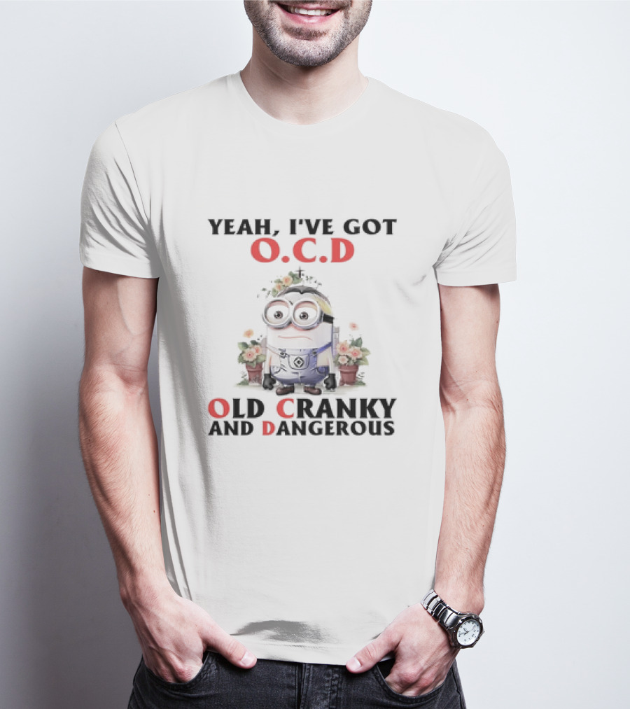 Minion Yeah I've Got O.C.D Old Cranky And Dangerous T-Shirt