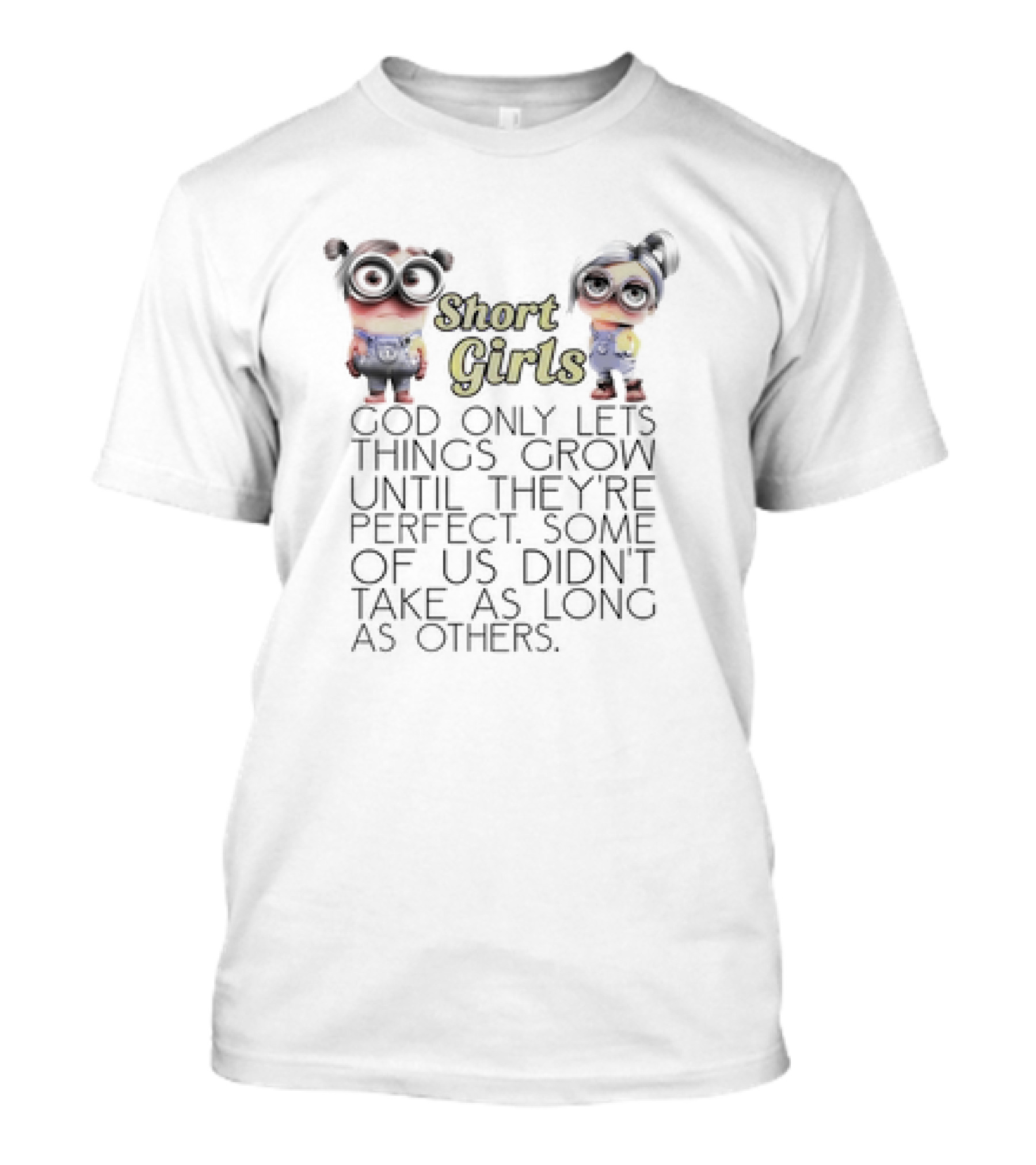 Short Girls God Only Lets Things Grow Until They’re Perfect Minions T-Shirt