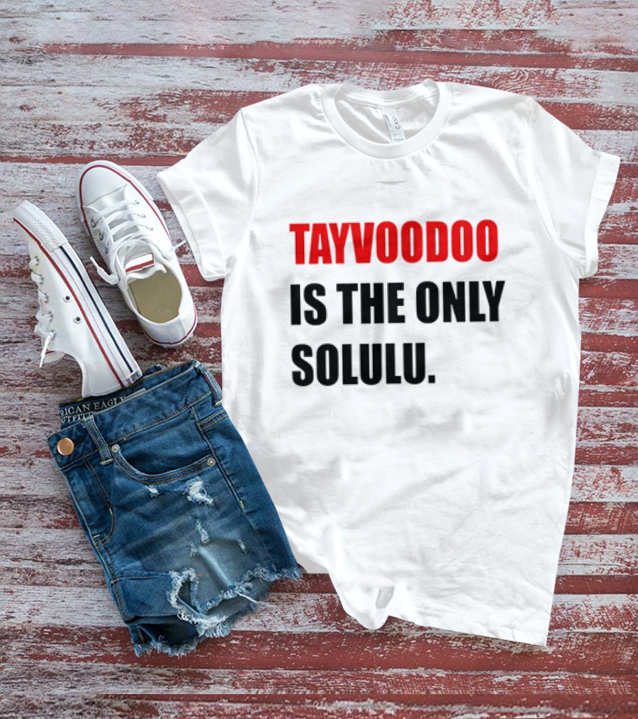 Tayvoodoo Is The Only Solulu T-Shirt