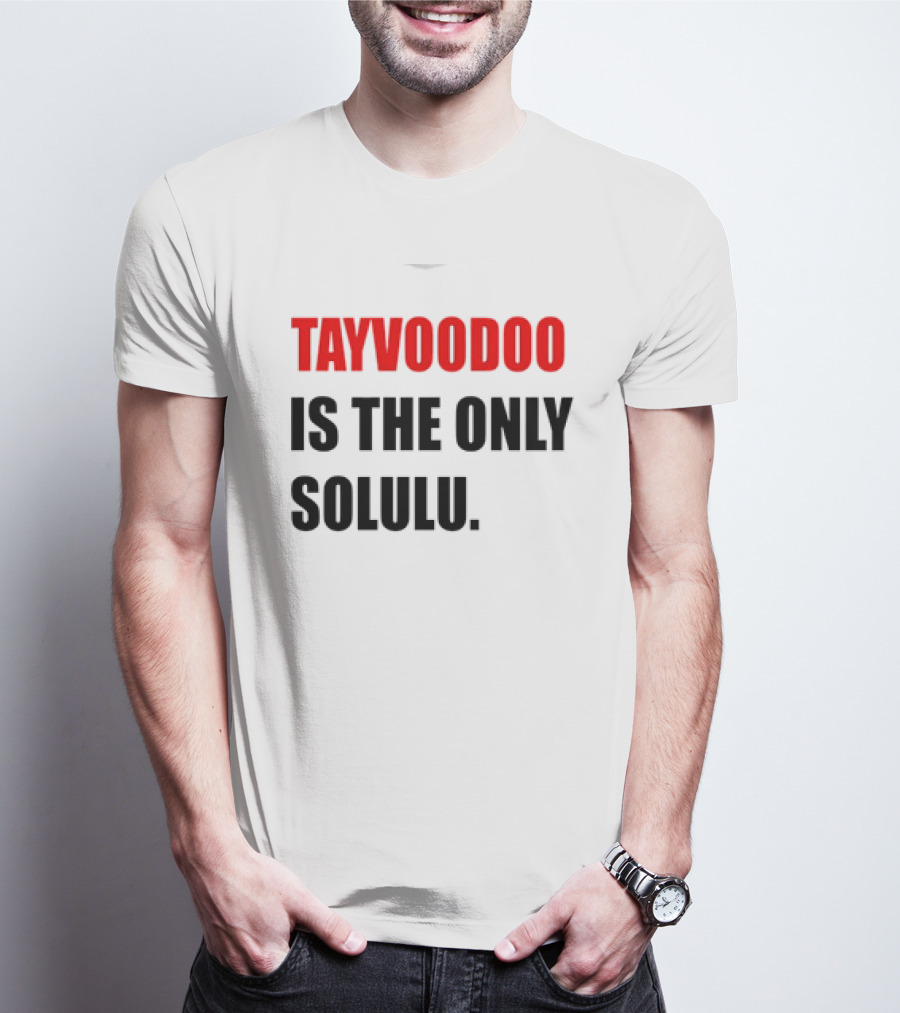 Tayvoodoo Is The Only Solulu T-Shirt