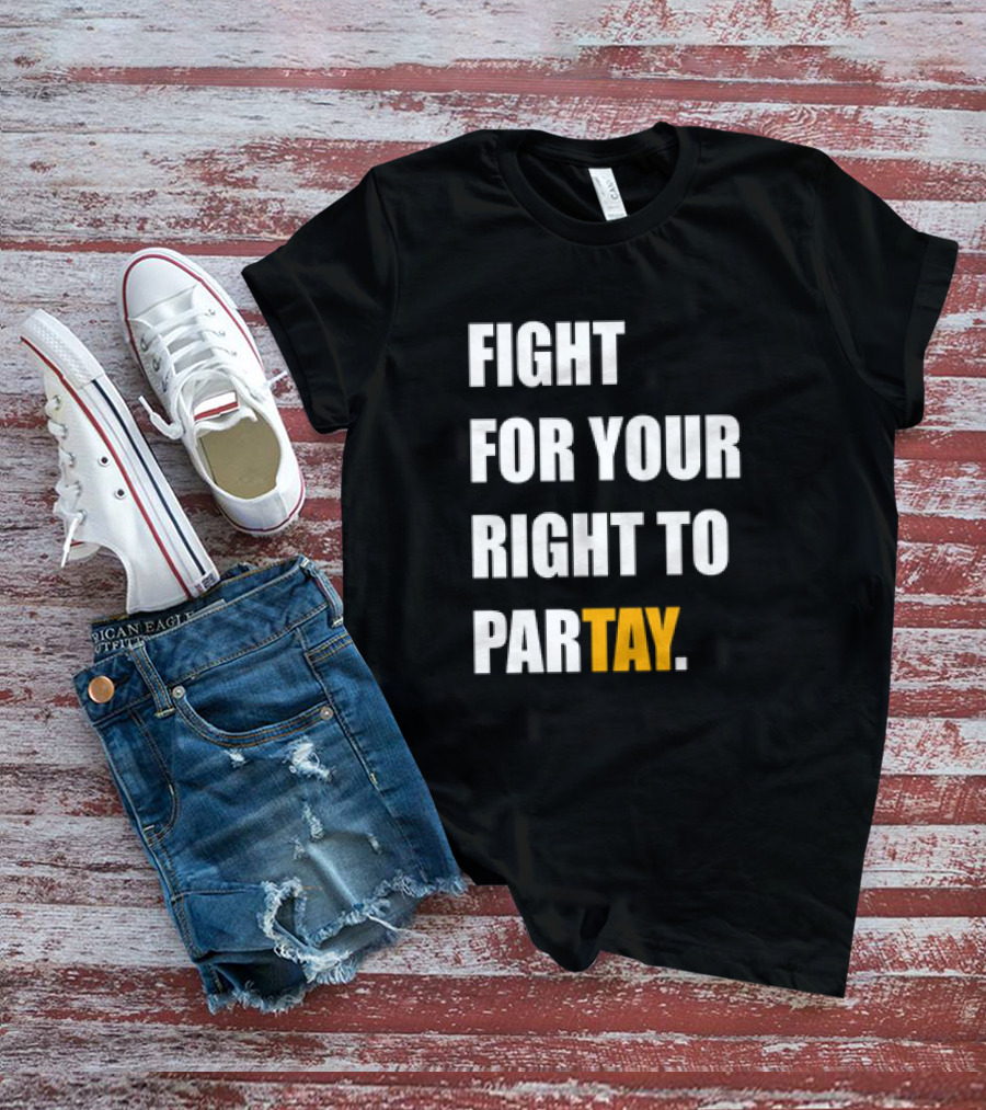 FIGHT FOR YOUR RIGHT TO PARTAY T-Shirt