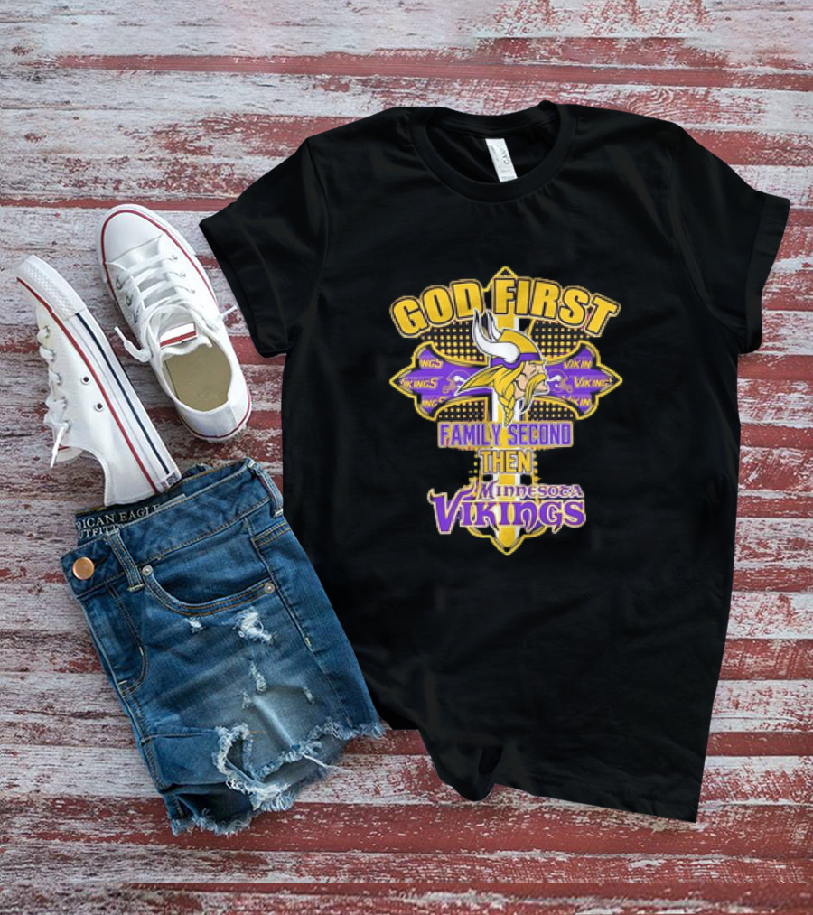 God First Family Second Then Minnesota Vikings T-Shirt