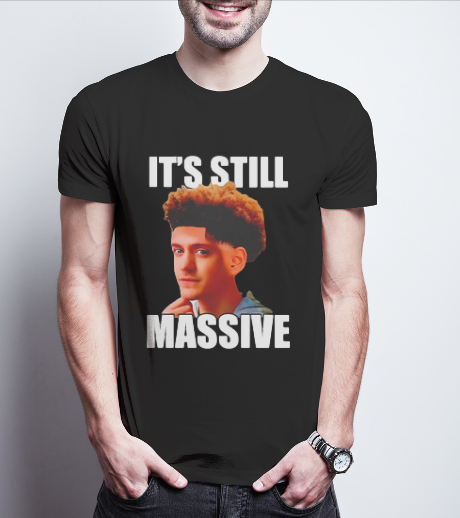 IT'S STILL MASSIVE T-Shirt