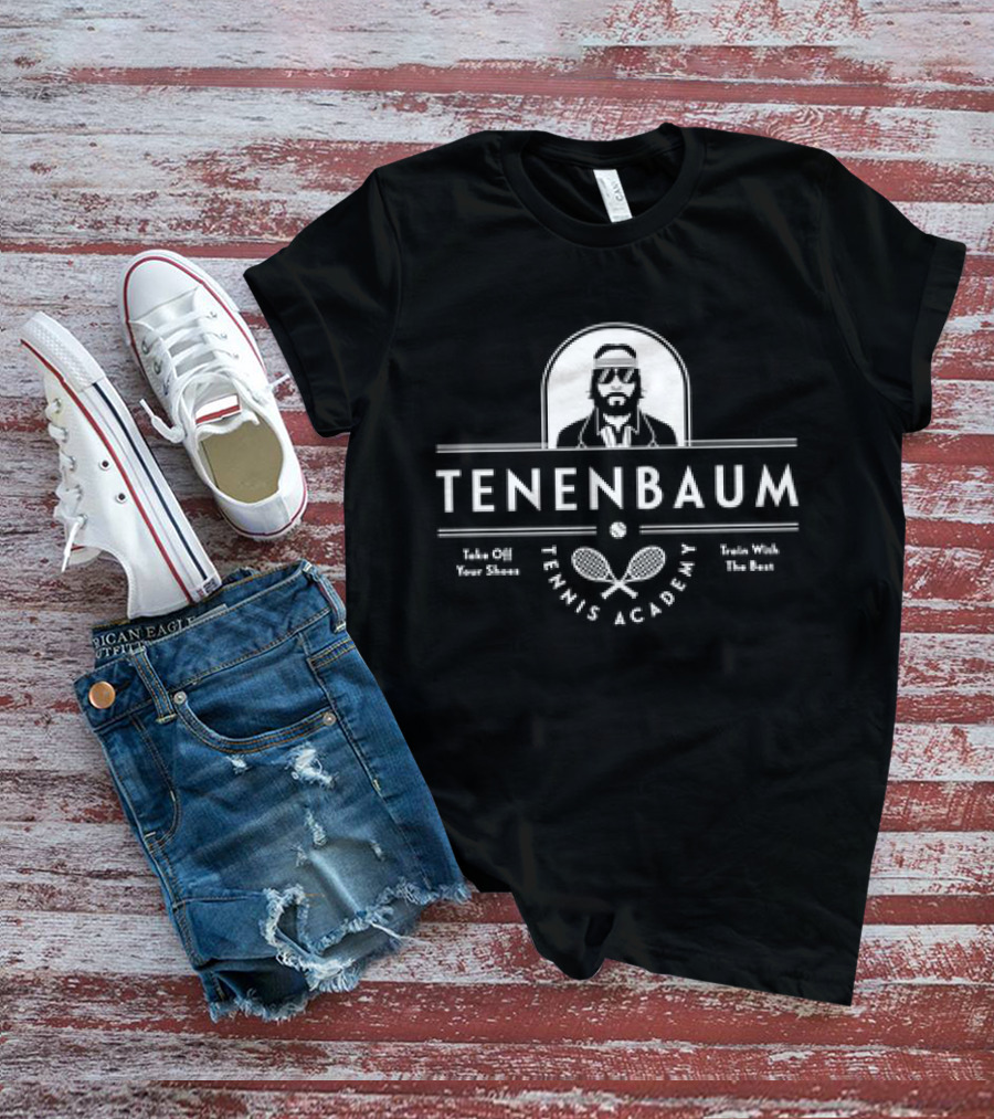 Tenenbaum Tennis Academy Take Off Your Shoes Train With The Best T-Shirt