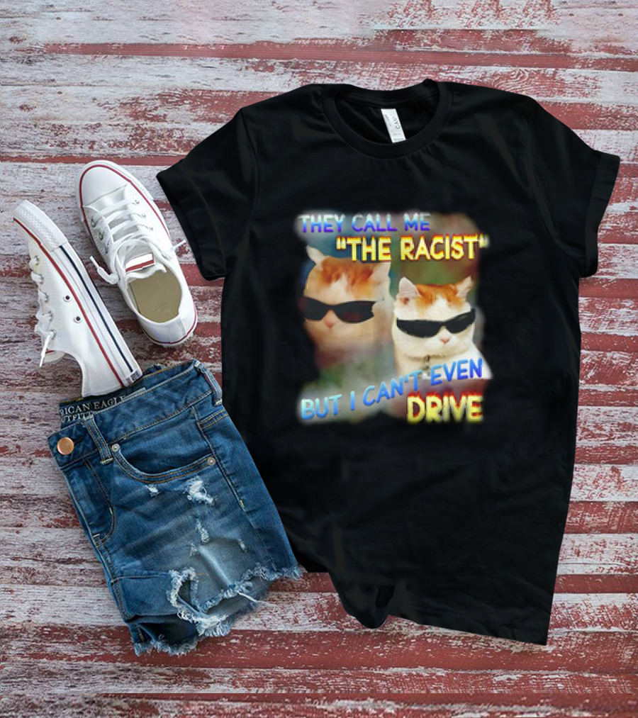 They Call Me 'The Racist' But I Can't Even Drive Cool Sunglasses Cat Duo T-Shirt