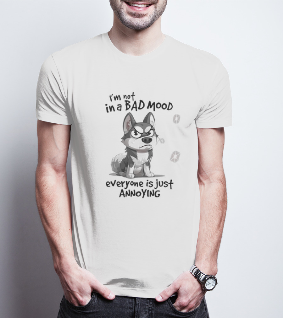 I’m Not In A Bad Mood Everyone Is Just Annoying Husky Dog T-Shirt