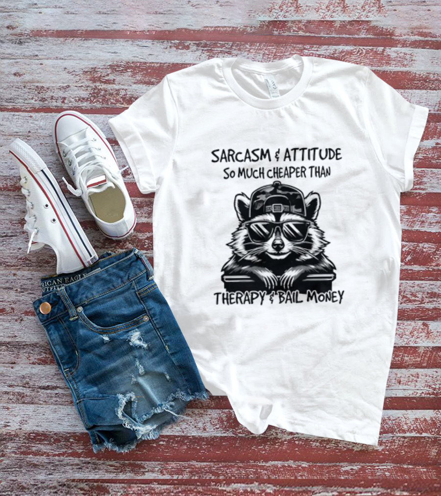 Raccoon Sarcasm And Attitude So Much Cheaper Than Therapy And Bail Money T-Shirt