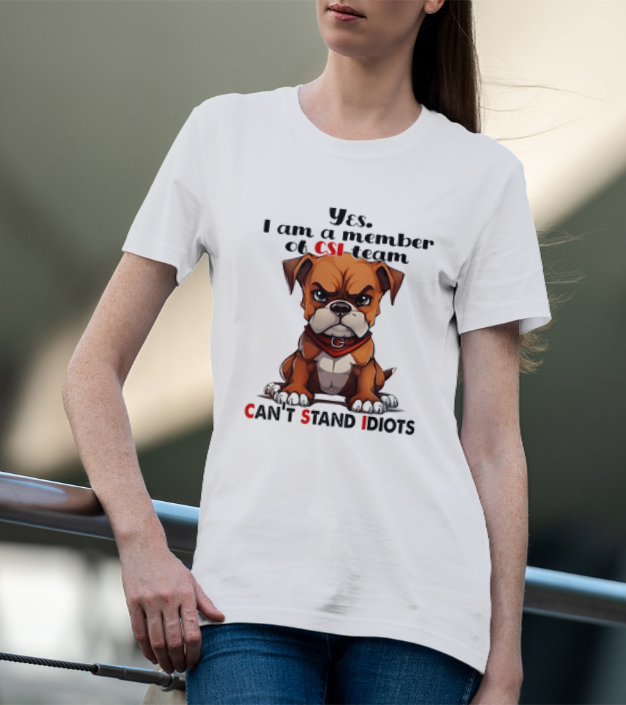 Yes I Am A Member Of CSI-Team Can't Stand Idiots Dog T-Shirt