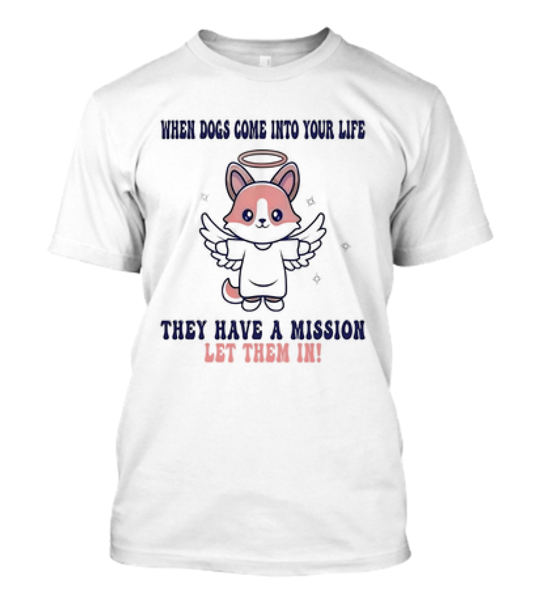 Shiba Inu Angel Dog When Dogs Come Into Your Life They Have A Mission Let Them In T-Shirt