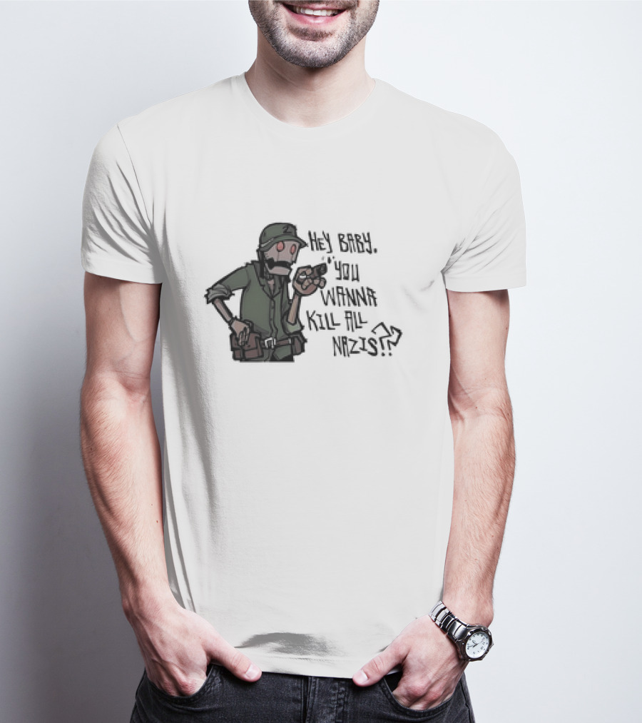 Hey Baby You Wanna Kill All Nazis Soldier Character With Gun T-Shirt