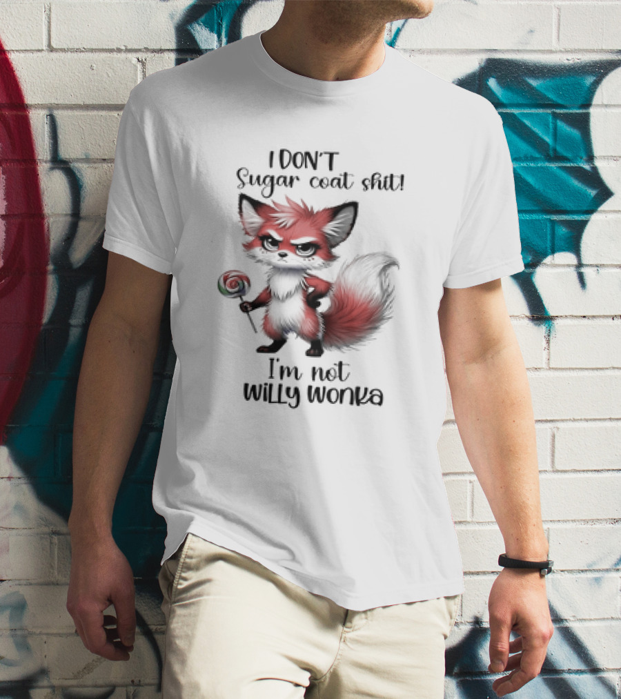 I DON'T Sugar Coat Shit I'm Not Willy Wonka Fox Holding Lollipop T-Shirt