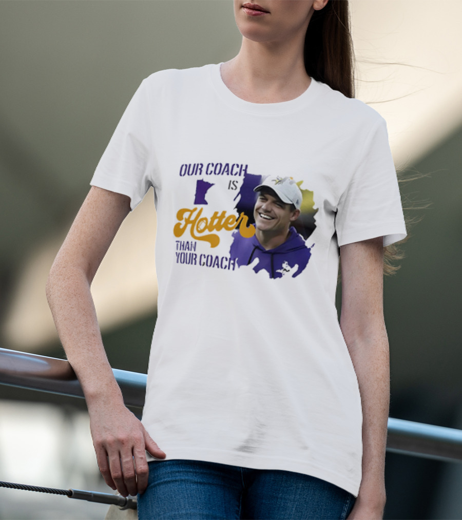 Kevin Oconnell Minnesota Vikings Our Coach Is Hotter Than Your Coach T-Shirt