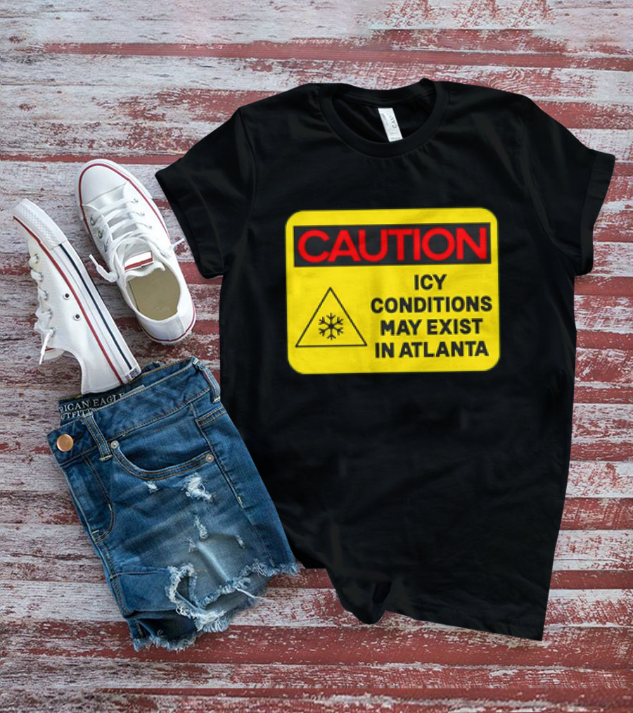 Caution Icy Conditions May Exist In Atlanta Warning Sign T-Shirt