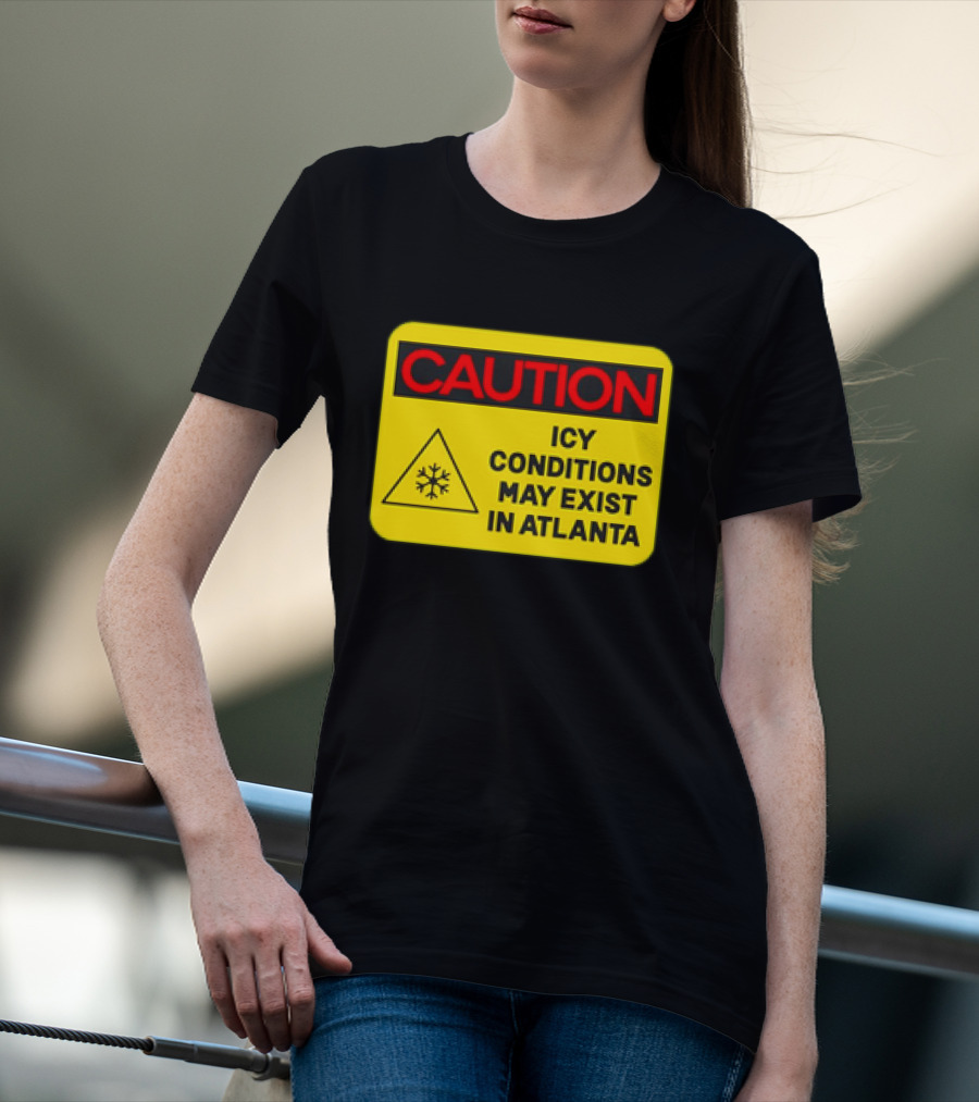 Caution Icy Conditions May Exist In Atlanta Warning Sign T-Shirt