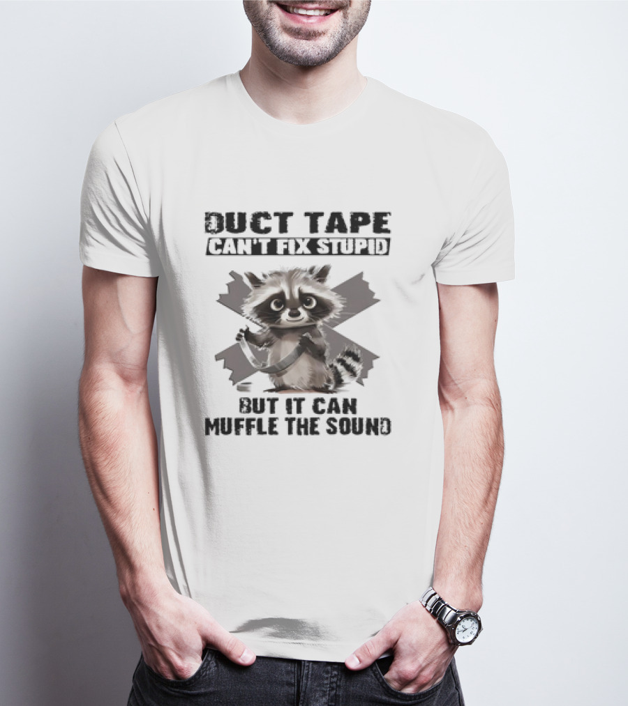 Raccoon Humor Duct Tape Can't Fix Stupid Muffle The Sound T-Shirt