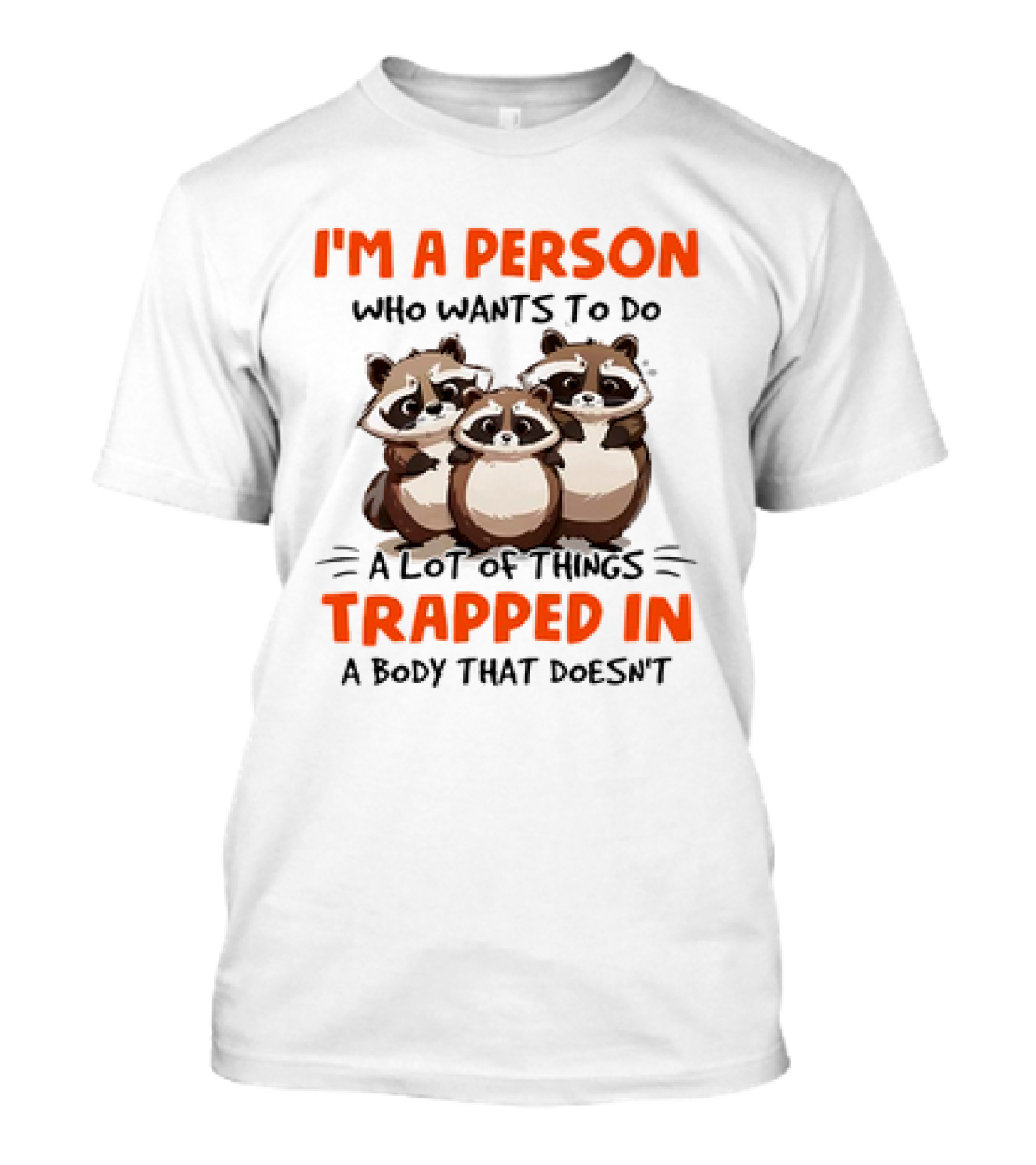 I'm A Person Who Wants To Do A Lot Of Things Trapped In A Body That Doesn't Raccoon T-Shirt