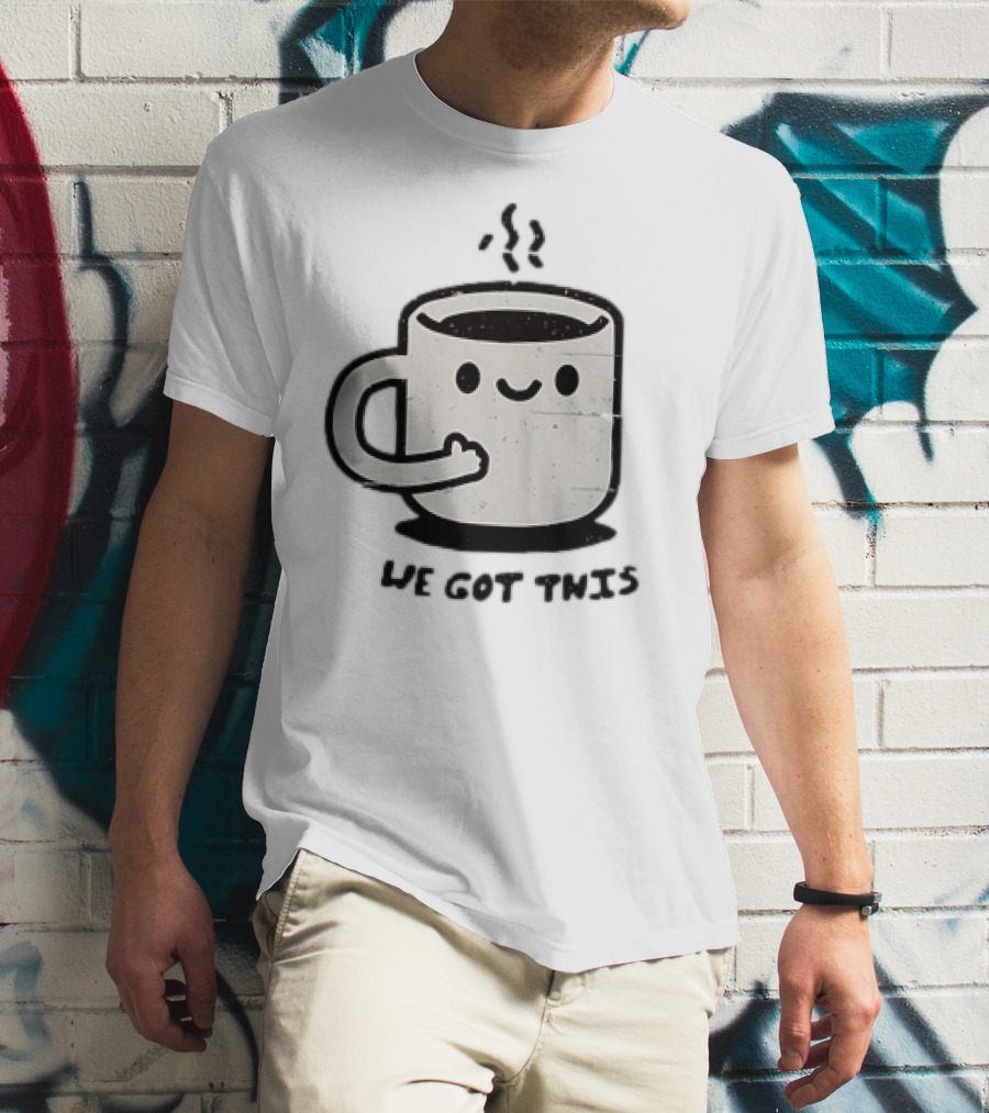 A Cup Of Coffee We Got This Cute Motivational Cartoon T-Shirt