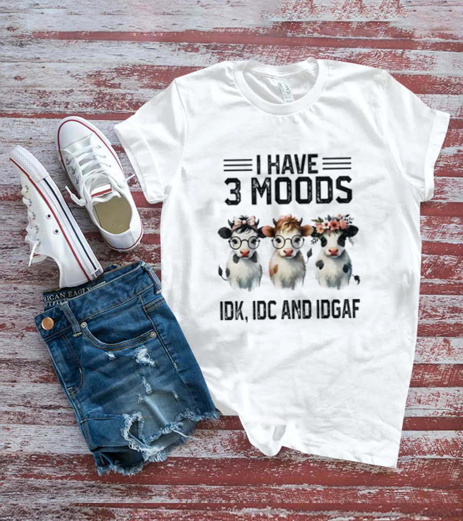 I Have 3 Moods Cow: IDK, IDC, And IDGAF T-Shirt
