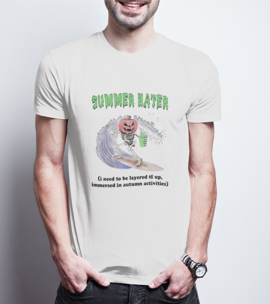 Summer Hater I Need To Be Layered TF Up Immersed In Autumn Activities Pumpkin Skeleton Surfing T-Shirt