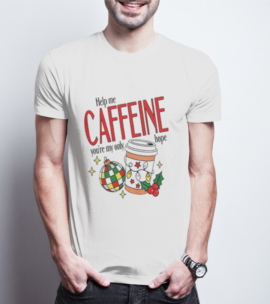 Help Me Caffeine You're My Only Hope Christmas Coffee Cup And Ornament Holiday T-Shirt