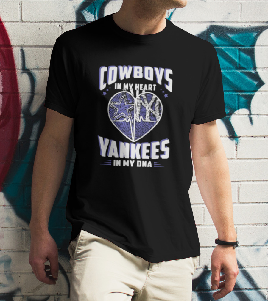 Cowboys In My Heart Yankees In My DNA Heart With Stars And NY T-Shirt