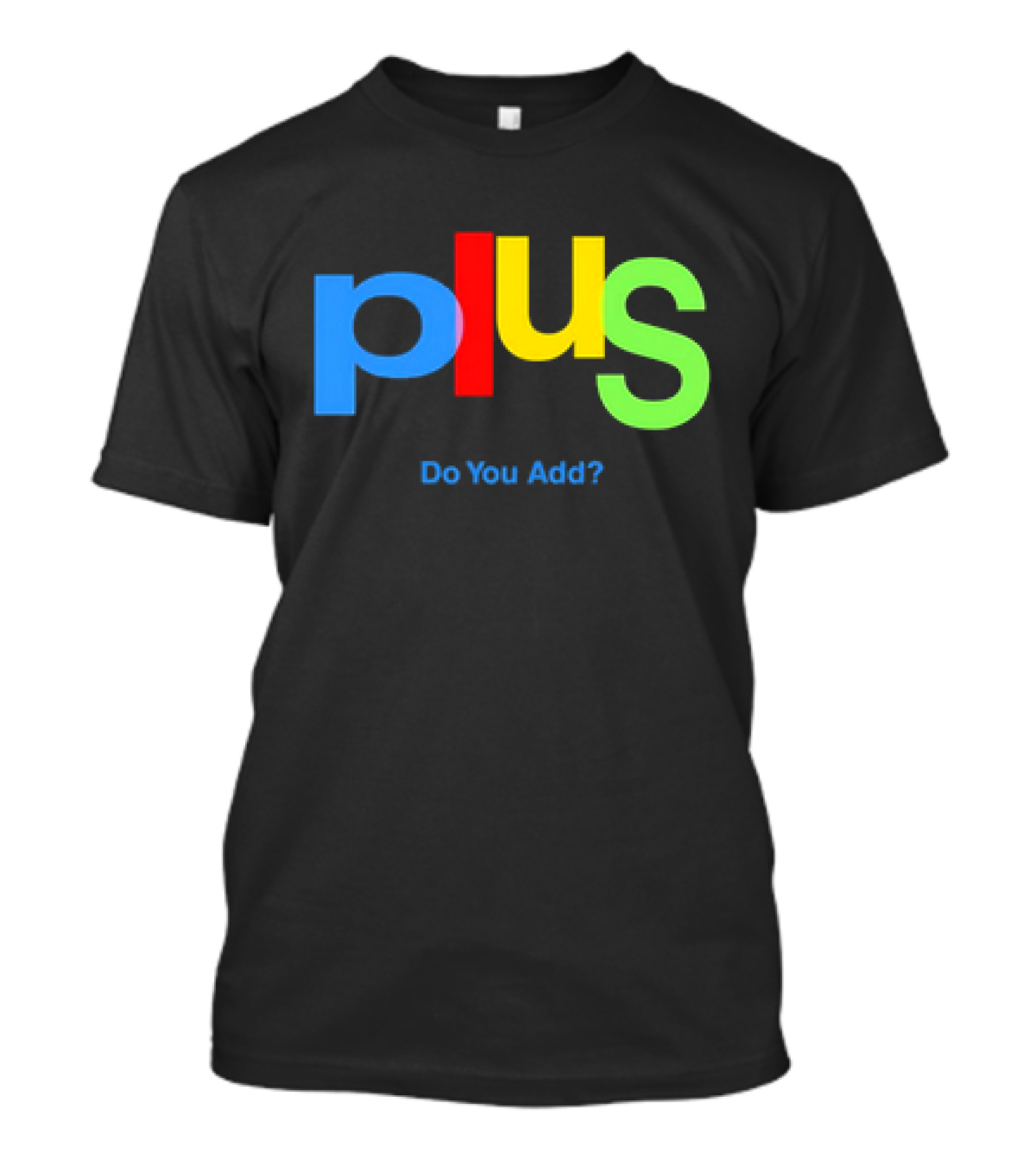 Plus Do You Add? T-Shirt