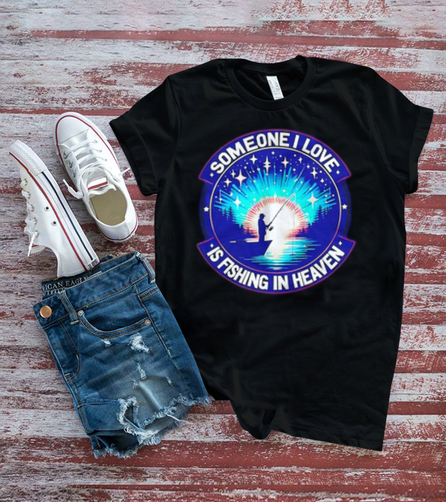 Someone I Love Is Fishing In Heaven With Silhouette And Starry Night Sky T-Shirt