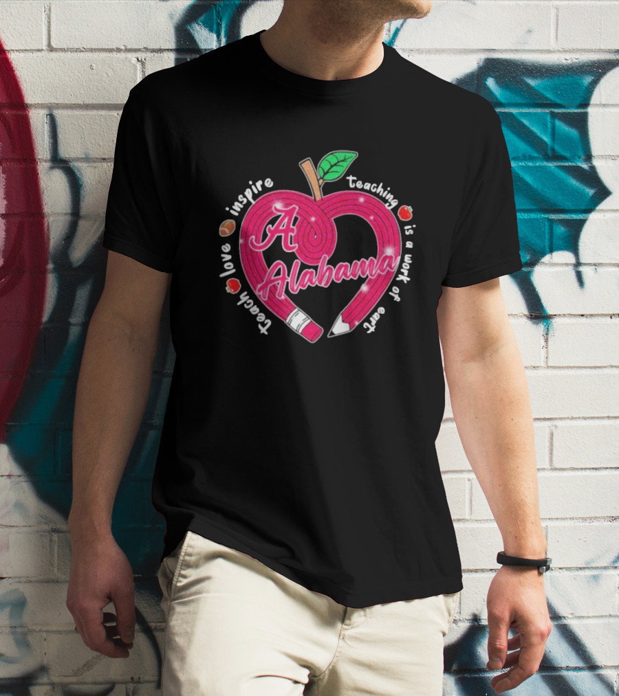 Alabama Crimson Tide Teach Love Inspire Teaching Is A Work Of Heart Apple T-Shirt