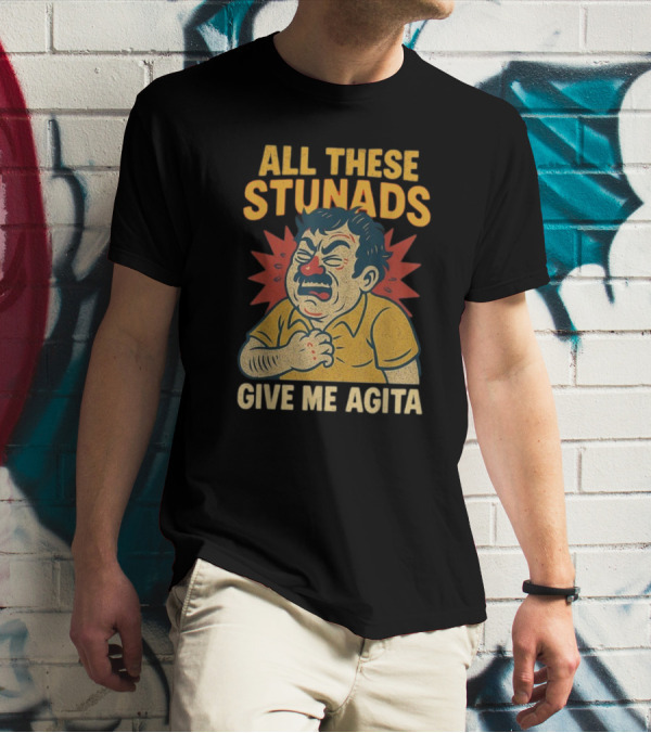 ALL THESE STUNADS GIVE ME AGITA Cartoon Character Holding Chest T-Shirt
