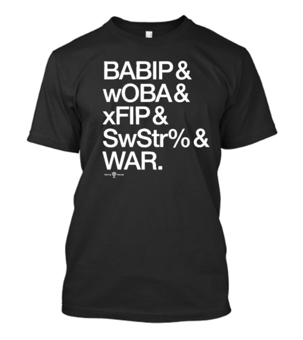 BABIP WOBA XFIP SwStr WAR Baseball Advanced Stats T-Shirt