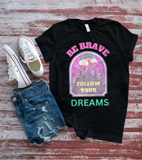 Be Brave Follow Your Dreams Rainbow And Forest Stars T-Shirt