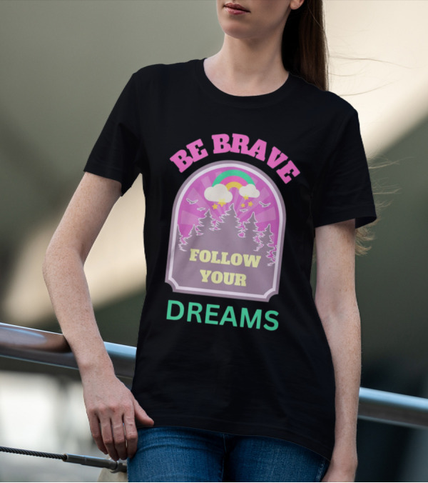 Be Brave Follow Your Dreams Rainbow And Forest Stars T-Shirt