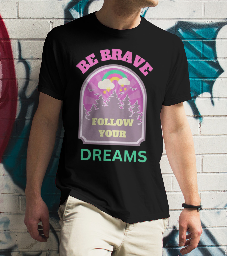 Be Brave Follow Your Dreams Rainbow And Forest Stars T-Shirt