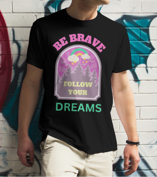 Be Brave Follow Your Dreams Rainbow And Forest Stars T-Shirt
