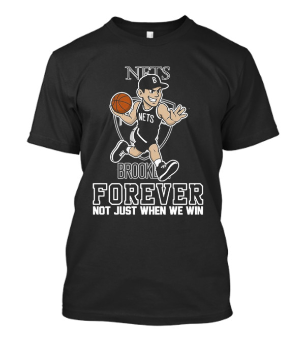 Brooklyn Nets Forever Not Just When We Win Basketball Player T-Shirt