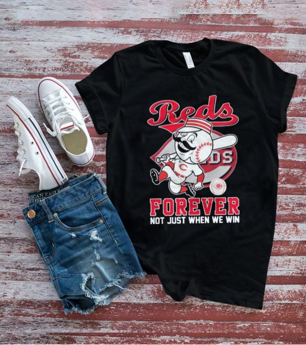 Cincinnati Reds Mascot Forever Not Just When We Win T-Shirt