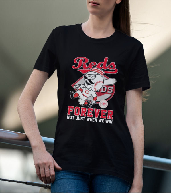 Cincinnati Reds Mascot Forever Not Just When We Win T-Shirt
