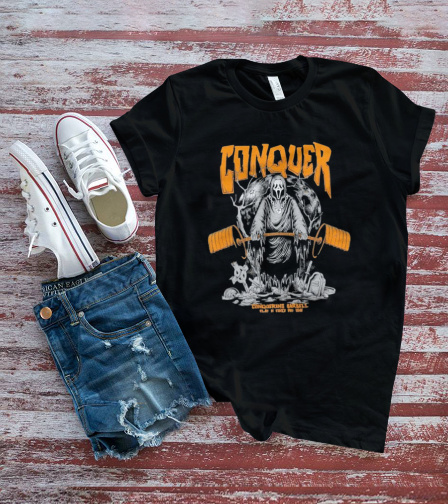 Conquer Scream Conquering Barbell Since Day One T-Shirt