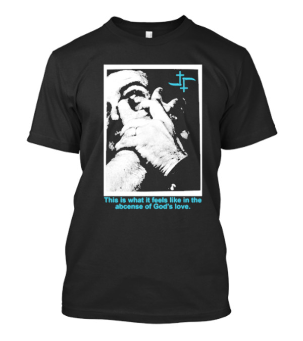 Cult Leader This Is What It Feels Like In The Absence Of God’s Love Monochrome Face Plus Sign T-Shirt