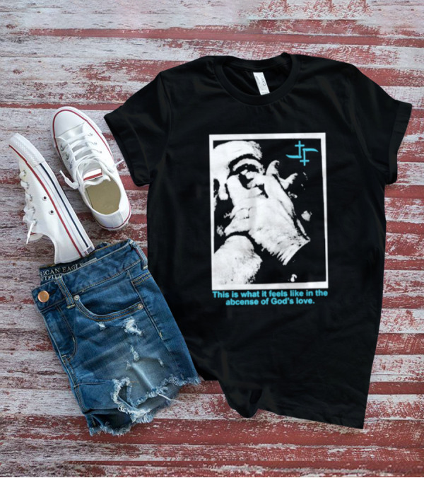Cult Leader This Is What It Feels Like In The Absence Of God’s Love Monochrome Face Plus Sign T-Shirt
