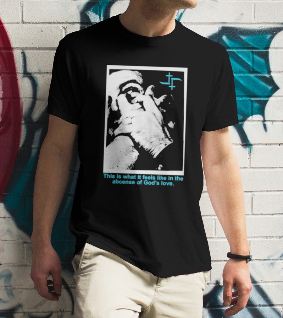 Cult Leader This Is What It Feels Like In The Absence Of God’s Love Monochrome Face Plus Sign T-Shirt
