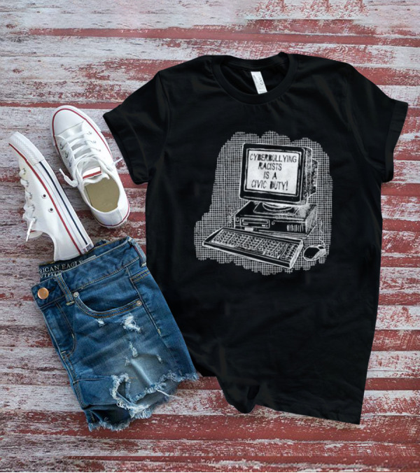 Cyberbullying Racists Is A Civic Duty Computer Retro Style T-Shirt