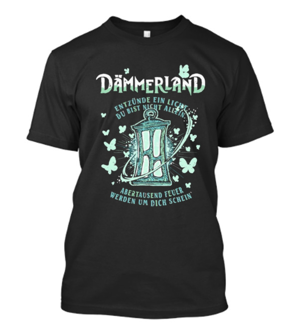 Dämmerland Entzünde Ein Licht Du Bist Nicht Allein Abertausend Feuer Werden Um Dich Scheinen Laterne Und Schmetterlinge T-Shirt
