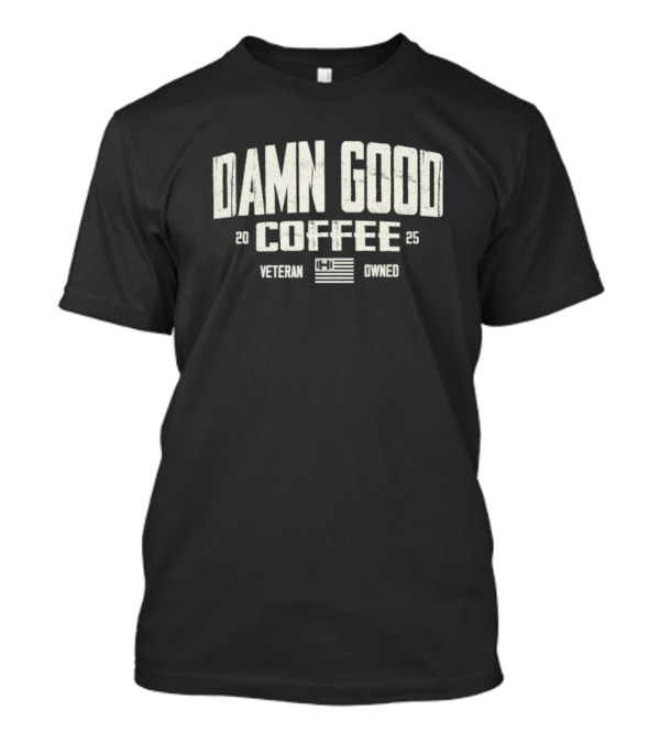 Damn Good Coffee 2025 Veteran Owned T-Shirt