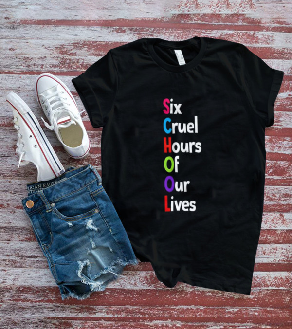 SCHOOL Six Cruel Hours Of Our Lives T-Shirt