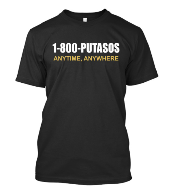 1 800 Putasos Anytime Anywhere Elcompamartiiin T-Shirt
