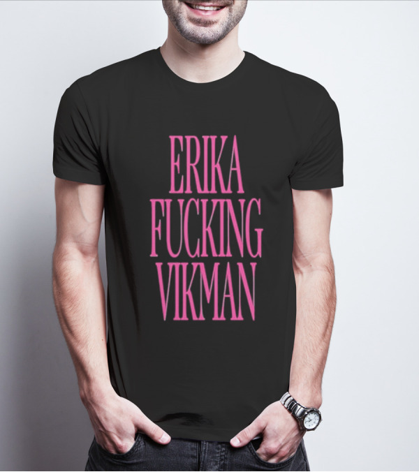 Erika Vikman Erika Fucking Vikman Pink Bold Text T-Shirt