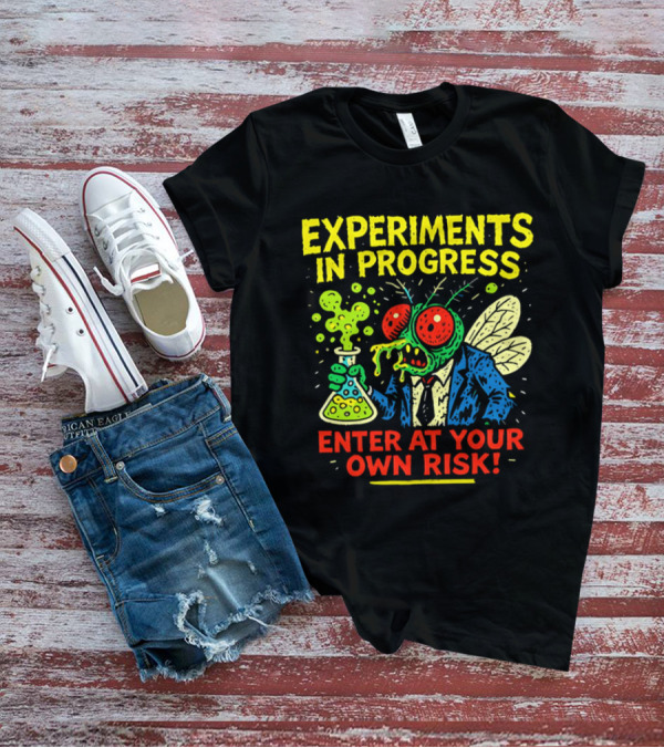 Experiments In Progress Enter At Your Own Risk Fly Creature With Beaker And Suit T-Shirt