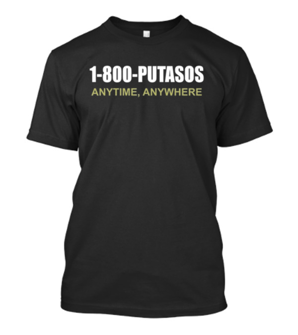Foosgonewild 1 800 Putasos Anytime Anywhere Bold Textivative T-Shirt