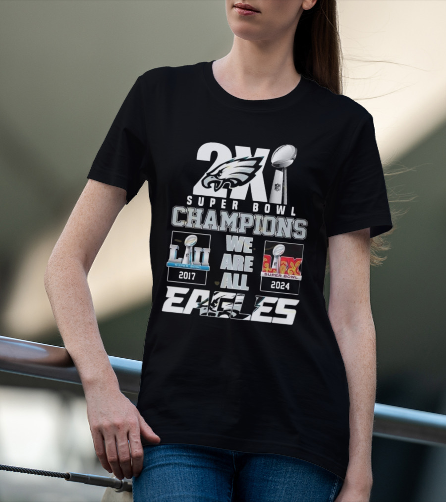 2X Super Bowl Champions We Are All Eagles 2017 2024 T-Shirt